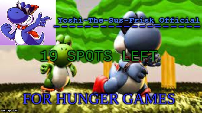 Yoshi_Official Announcement Temp v8 | 19 SPOTS LEFT; FOR HUNGER GAMES | image tagged in yoshi_official announcement temp v8 | made w/ Imgflip meme maker