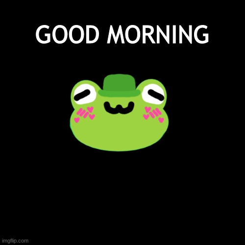 GOOD MORNING | GOOD MORNING | image tagged in stop reading the tags | made w/ Imgflip meme maker