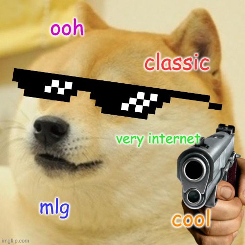 The Ultimate Doge | ooh; classic; very internet; mlg; cool | image tagged in memes,doge | made w/ Imgflip meme maker