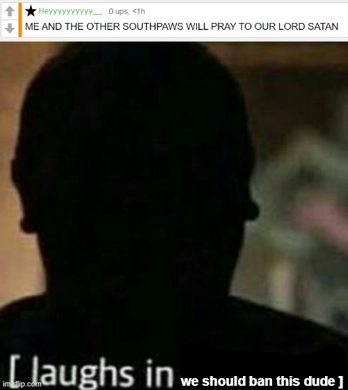 we should ban this dude ] | image tagged in laughs in hidden | made w/ Imgflip meme maker