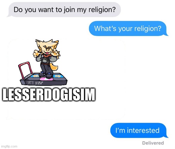 whats your religion | LESSERDOGISIM | image tagged in whats your religion | made w/ Imgflip meme maker
