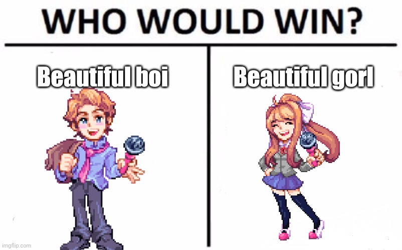 Œ | Beautiful boi; Beautiful gorl | image tagged in memes,who would win | made w/ Imgflip meme maker