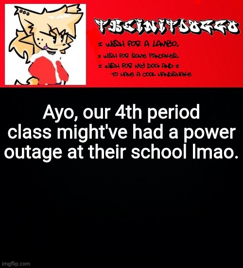 jonathaninit but doggo | Ayo, our 4th period class might've had a power outage at their school lmao. | image tagged in jonathaninit but doggo | made w/ Imgflip meme maker
