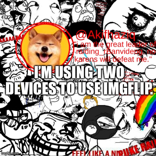 infinite iq | I’M USING TWO DEVICES TO USE IMGFLIP. | image tagged in akihaziq's temp | made w/ Imgflip meme maker