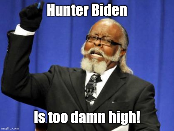 Too Damn High Meme | Hunter Biden; Is too damn high! | image tagged in memes,too damn high | made w/ Imgflip meme maker