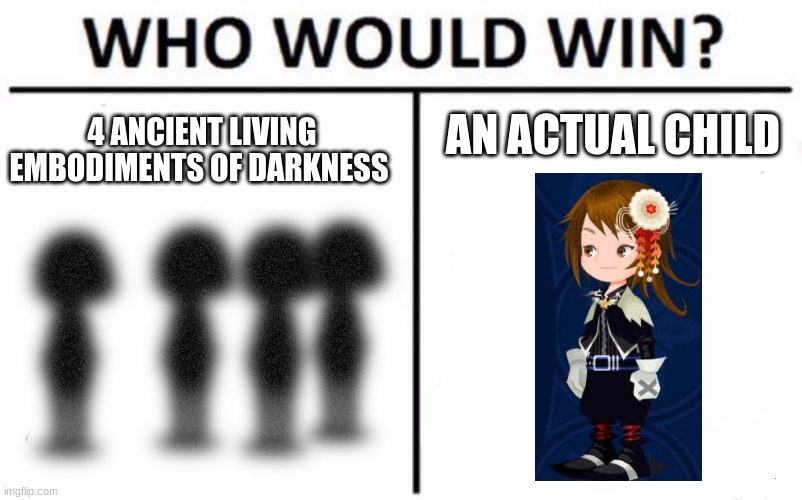 Still Sad Over The KHUx Ending | AN ACTUAL CHILD; 4 ANCIENT LIVING EMBODIMENTS OF DARKNESS | image tagged in memes,who would win,kingdom hearts,khux | made w/ Imgflip meme maker