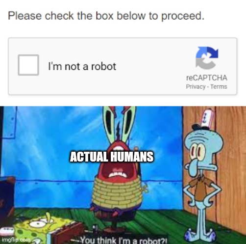 Why Accuse The Innocent Of Being Robots? | ACTUAL HUMANS | made w/ Imgflip meme maker