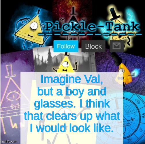 Pickle-Tank but he summoned cipher | Imagine Val, but a boy and glasses. I think that clears up what I would look like. | image tagged in pickle-tank but he summoned cipher | made w/ Imgflip meme maker