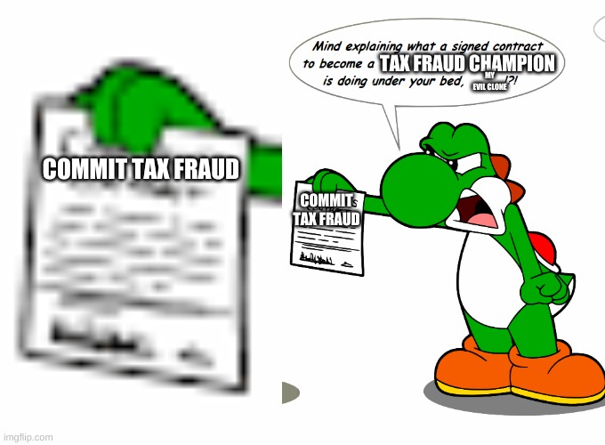 TAX FRAUD CHAMPION; MY EVIL CLONE; COMMIT TAX FRAUD; COMMIT TAX FRAUD | made w/ Imgflip meme maker