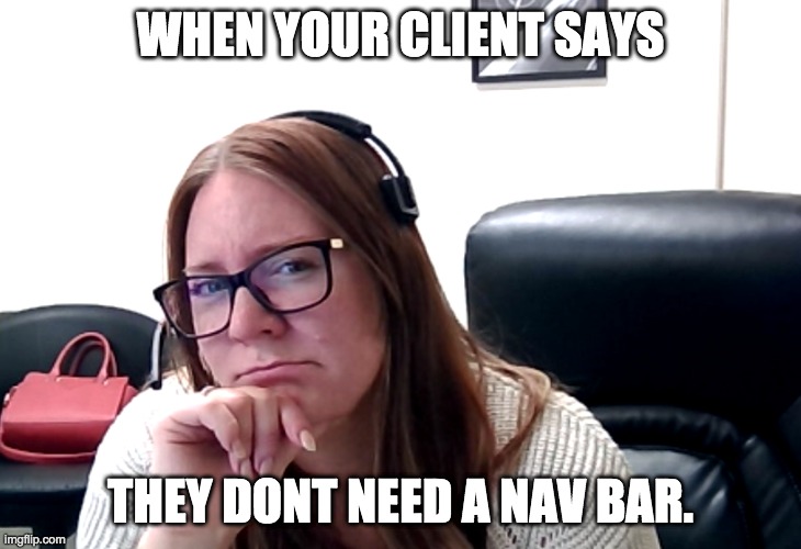 suspicious shannon | WHEN YOUR CLIENT SAYS; THEY DONT NEED A NAV BAR. | image tagged in suspicious | made w/ Imgflip meme maker