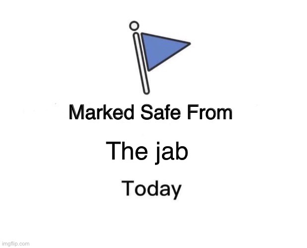 Marked Safe From Meme | The jab | image tagged in memes,marked safe from | made w/ Imgflip meme maker