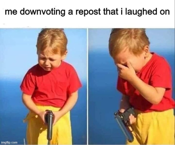 I'm sorry, Don't leave, i want you here with me... | me downvoting a repost that i laughed on | image tagged in reposts,i'm sorry,original meme,kids | made w/ Imgflip meme maker