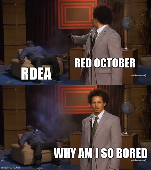 Hahaha stamnd go rada | RED OCTOBER; RDEA; WHY AM I SO BORED | image tagged in memes,who killed hannibal | made w/ Imgflip meme maker