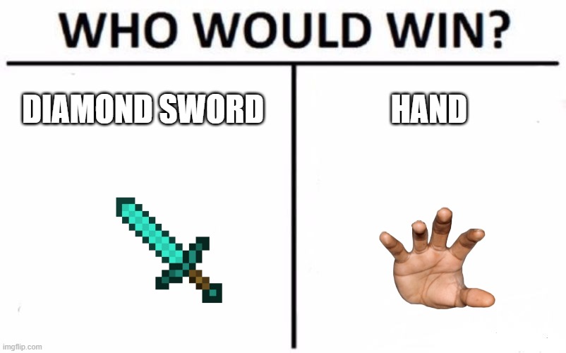 sword vs hand | DIAMOND SWORD; HAND | image tagged in memes,who would win | made w/ Imgflip meme maker