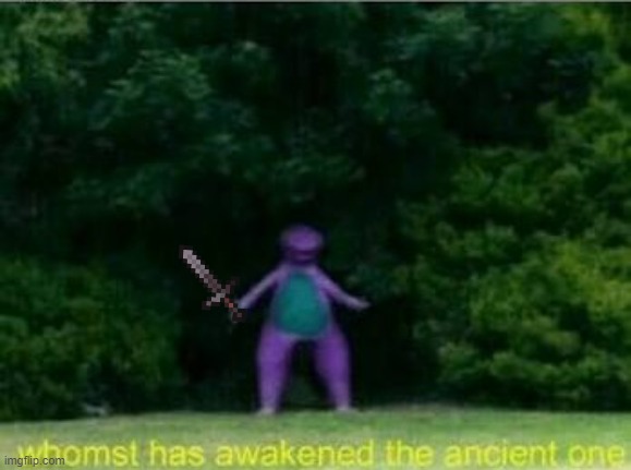 me when i get woken up in a pog dream | image tagged in whomst has awakened the ancient one | made w/ Imgflip meme maker