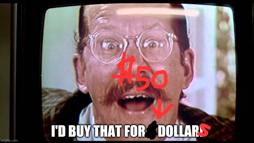 I'd buy THAT for a dollar! | I'D BUY THAT FOR A DOLLAR! | image tagged in i'd buy that for a dollar | made w/ Imgflip meme maker