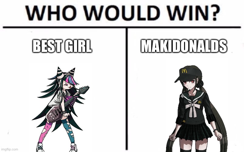 Who Would Win? | BEST GIRL; MAKIDONALDS | image tagged in memes,who would win | made w/ Imgflip meme maker
