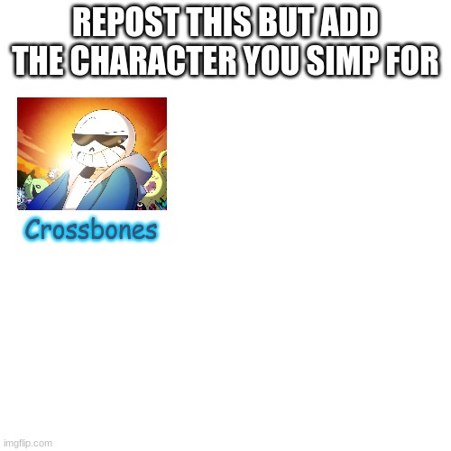 Blank Transparent Square | REPOST THIS BUT ADD THE CHARACTER YOU SIMP FOR; Crossbones | image tagged in memes,blank transparent square | made w/ Imgflip meme maker