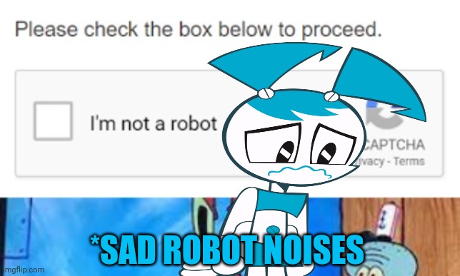 Check the box | *SAD ROBOT NOISES | image tagged in my life as a teenage robot,robots,jenny,sad robot noises | made w/ Imgflip meme maker