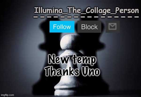Illumina shadows temp | New temp
Thanks Uno | image tagged in illumina shadows temp | made w/ Imgflip meme maker