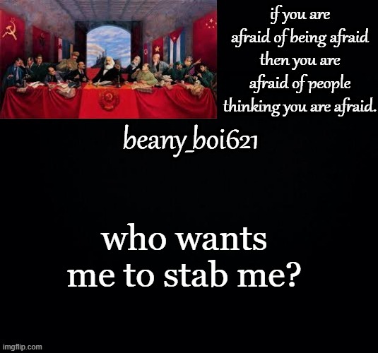 what the hell | who wants me to stab me? | image tagged in communist beany dark mode | made w/ Imgflip meme maker