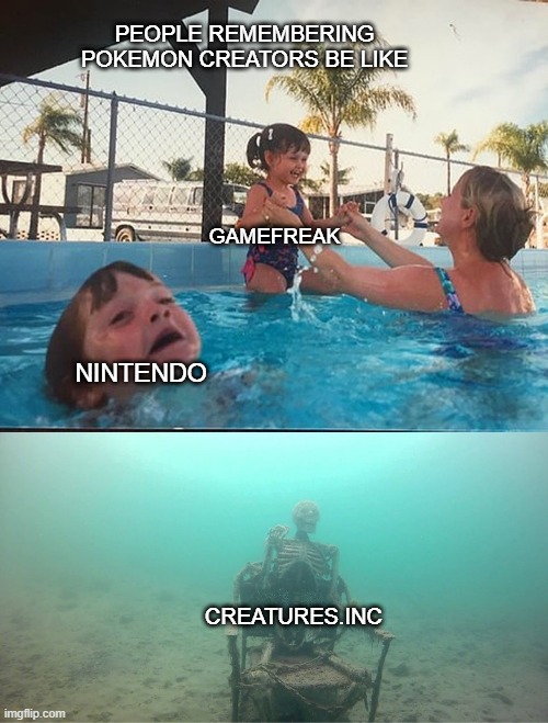 seriously nobody remembers creatures.inc | PEOPLE REMEMBERING POKEMON CREATORS BE LIKE; GAMEFREAK; NINTENDO; CREATURES.INC | image tagged in mother ignoring kid drowning in a pool,pokemon | made w/ Imgflip meme maker