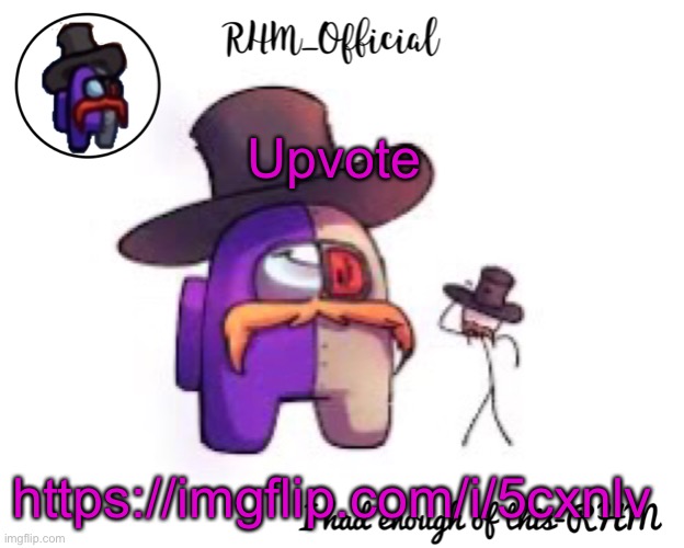 Rhm_Offical temp | Upvote; https://imgflip.com/i/5cxnlv | image tagged in rhm_offical temp | made w/ Imgflip meme maker