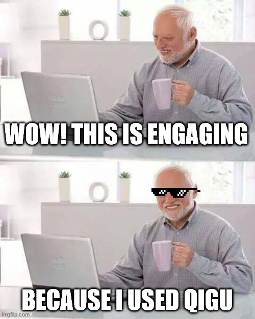 Engaging online learning | WOW! THIS IS ENGAGING; BECAUSE I USED QIGU | image tagged in memes,hide the pain harold | made w/ Imgflip meme maker