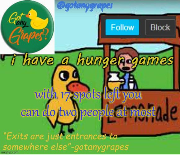 gotanygrapes anouncement template classic | i have a hunger games; with 17 spots left you can do two people at most | image tagged in gotanygrapes anouncement template classic | made w/ Imgflip meme maker