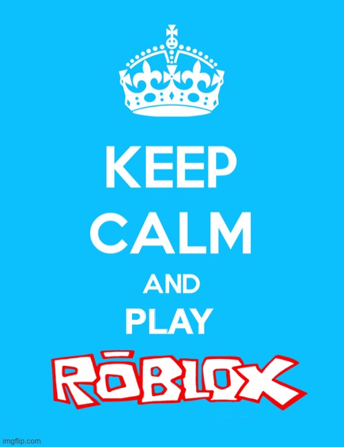 keep calm and play roblox | PLAY | image tagged in keep calm and,play,roblox | made w/ Imgflip meme maker