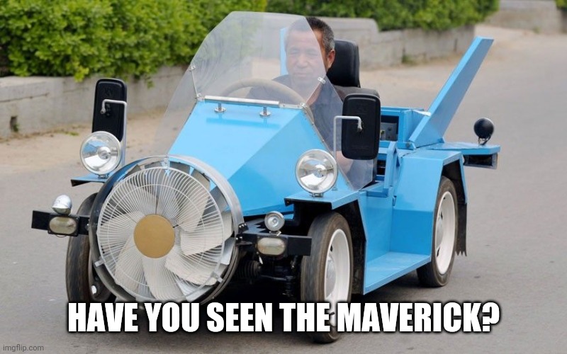 Ford Ventilator | HAVE YOU SEEN THE MAVERICK? | image tagged in ford ventilator | made w/ Imgflip meme maker