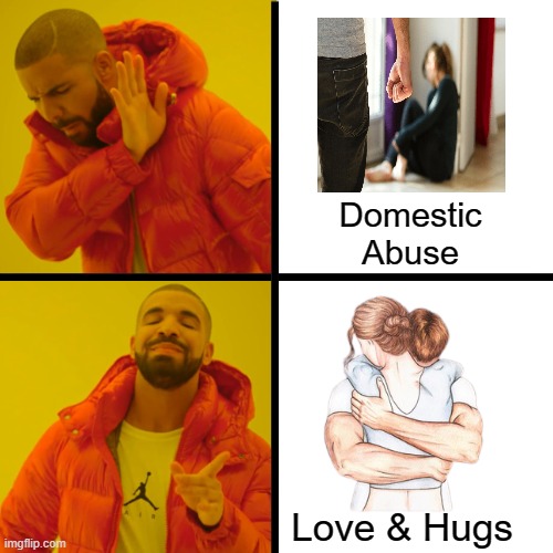 Stop Domestic Violence | Domestic Abuse; Love & Hugs | image tagged in memes,domestic abuse,domestic violence | made w/ Imgflip meme maker