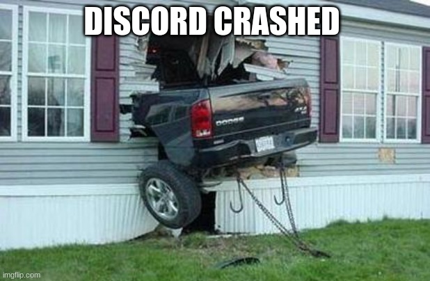 funny car crash | DISCORD CRASHED | image tagged in funny car crash | made w/ Imgflip meme maker
