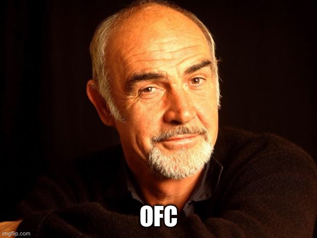 Sean Connery Of Coursh | OFC | image tagged in sean connery of coursh | made w/ Imgflip meme maker