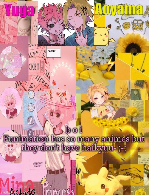*cries in I can't find season 3* | b o i
Funimation has so many animes but they don't have haikyuu- ;-; | image tagged in mina and denki temp tysm yachi | made w/ Imgflip meme maker