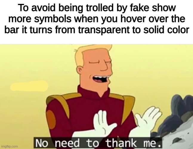 checkmate trolls | To avoid being trolled by fake show more symbols when you hover over the bar it turns from transparent to solid color | image tagged in no need to thank me | made w/ Imgflip meme maker