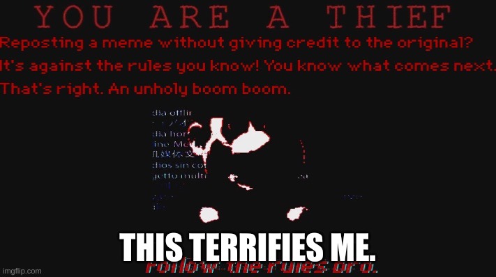 You are a thief | THIS TERRIFIES ME. | image tagged in you are a thief | made w/ Imgflip meme maker