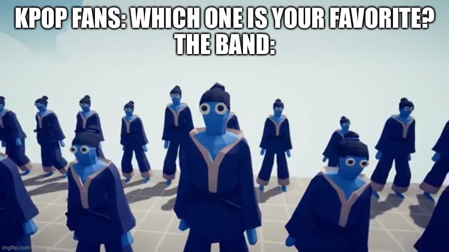 First post go brr | KPOP FANS: WHICH ONE IS YOUR FAVORITE?
THE BAND: | made w/ Imgflip meme maker