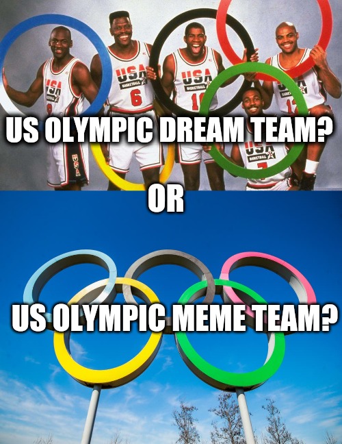 Who thinks this crap up?  USA would win if we made meme team tho... just saying. This meme retarded | US OLYMPIC DREAM TEAM? OR; US OLYMPIC MEME TEAM? | made w/ Imgflip meme maker