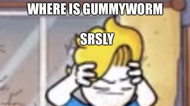 bryson confused/annoyed | WHERE IS GUMMY WORM; SRSLY | image tagged in bryson confused/annoyed | made w/ Imgflip meme maker