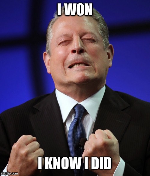 Al gore | I WON I KNOW I DID | image tagged in al gore | made w/ Imgflip meme maker