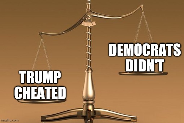 Scales | TRUMP CHEATED DEMOCRATS DIDN'T | image tagged in scales | made w/ Imgflip meme maker
