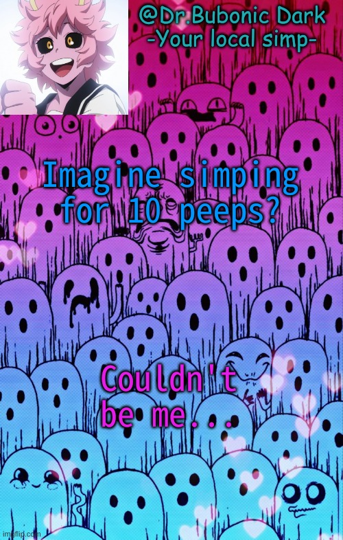 Time to go look for another Scp to simp for | Imagine simping for 10 peeps? Couldn't be me... | image tagged in bubonics bi temp | made w/ Imgflip meme maker