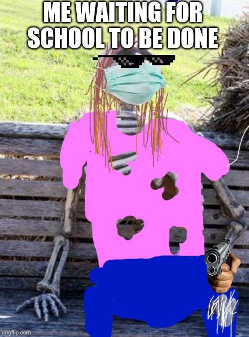 Waiting Skeleton Meme |  ME WAITING FOR SCHOOL TO BE DONE | image tagged in memes,waiting skeleton | made w/ Imgflip meme maker