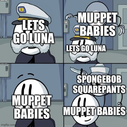 every cartoon changing | MUPPET BABIES; LETS GO LUNA; LETS GO LUNA; SPONGEBOB SQUAREPANTS; MUPPET BABIES; MUPPET BABIES | image tagged in henry stickmin,memes,funny,muppets | made w/ Imgflip meme maker