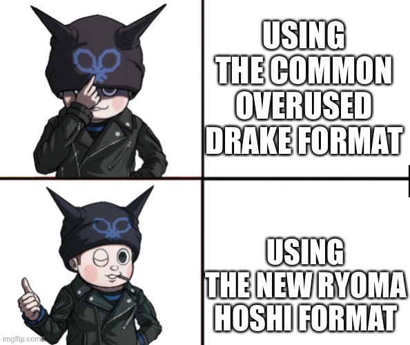 USING THE COMMON OVERUSED DRAKE FORMAT; USING THE NEW RYOMA HOSHI FORMAT | made w/ Imgflip meme maker