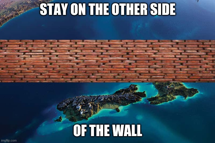 Wall | STAY ON THE OTHER SIDE; OF THE WALL | image tagged in new zealand,wall,trump,trumps wall | made w/ Imgflip meme maker