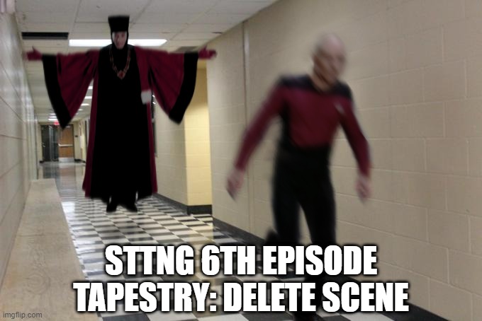 Q Gonna Get Ya | STTNG 6TH EPISODE TAPESTRY: DELETE SCENE | image tagged in picard running from q | made w/ Imgflip meme maker