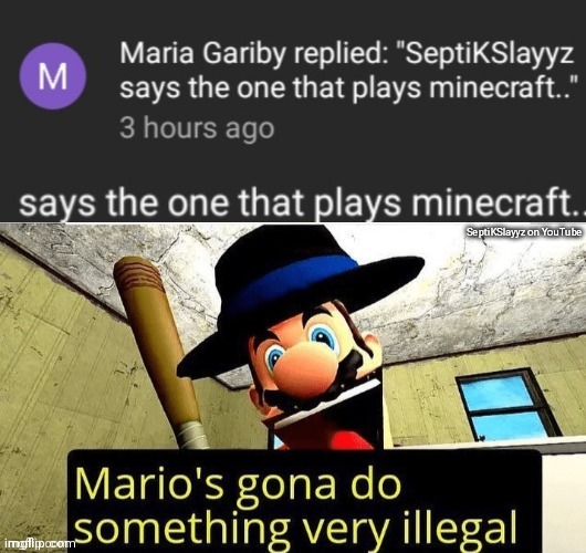 :( | SeptiKSlayyz on YouTube | image tagged in mario,minecraft | made w/ Imgflip meme maker