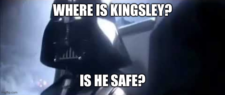 WHERE IS KINGSLEY? IS HE SAFE? | made w/ Imgflip meme maker